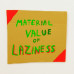 Mladen Stilinovic, Material Value of Laziness - Fragile Sense of Hope